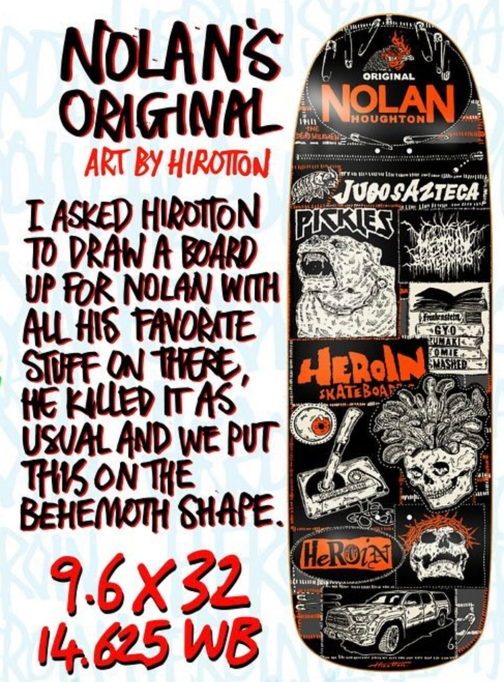 Heroin Nolan’s Original 9.6” Skateboard Deck